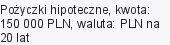 Pożyczki hipoteczne, kwota: 150 000 PLN, waluta: PLN na 20 lat