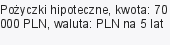 Pożyczki hipoteczne, kwota: 70 000 PLN, waluta: PLN na 5 lat