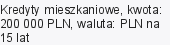 Kredyty mieszkaniowe, kwota: 200 000 PLN, waluta: PLN na 15 lat