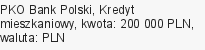 Kredyt mieszkaniowy, PKO Bank Polski, 200 000 zł, 30 lat, PLN, 7 900 zł