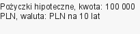 Pożyczki hipoteczne, kwota: 100 000 PLN, waluta: PLN na 10 lat