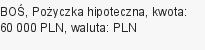 Pożyczka hipoteczna, BOŚ, 60 000 zł, 5 lat, PLN, 2 500 zł