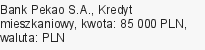 Kredyt mieszkaniowy, Bank Pekao S.A., 85 000 zł, 15 lat, PLN, 137 zł
