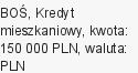 Kredyt mieszkaniowy, BOŚ, 150 000 zł, 30 lat, PLN, 3 250 zł