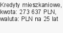 Kredyty mieszkaniowe, kwota: 273 637 PLN, waluta: PLN na 25 lat